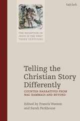 9780567679529-0567679527-Telling the Christian Story Differently: Counter-Narratives from Nag Hammadi and Beyond (The Reception of Jesus in the First Three Centuries, 4)
