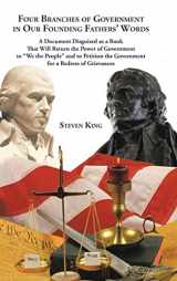 9781504919265-1504919262-Four Branches of Government in Our Founding Fathers' Words: A Document Disguised as a Book That Will Return the Power of Government to "We the People" ... the Government for a Redress of Grievances