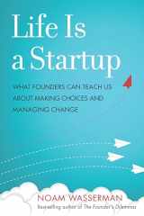 9781503601758-1503601757-Life Is a Startup: What Founders Can Teach Us about Making Choices and Managing Change