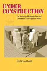 9780824824075-0824824075-Under Construction: The Gendering of Modernity, Class, and Consumption in the Republic of Korea