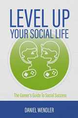 9781523975259-1523975253-Level Up Your Social Life: The Gamer's Guide To Social Success