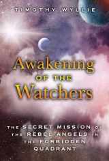 9781591432517-1591432510-Awakening of the Watchers: The Secret Mission of the Rebel Angels in the Forbidden Quadrant