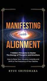 9781954596085-1954596081-Manifesting with Alignment: 7 Hidden Principles to Master the Energy of Thoughts and Emotions - How to Raise Your Vibration Instantly and Shift to The Frequency of Your Desires (Law of Attraction)