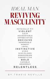 9781685155896-1685155898-Ideal Man REVIVING MASCULINITY: Reviving Masculinity