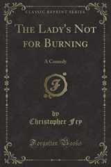 9781397678263-1397678267-The Lady's Not for Burning (Classic Reprint): A Comedy