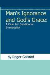 9781937064150-1937064158-Man's Ignorance and God's Grace: A Case for Conditional Immortality