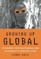 9780816642106-0816642109-Growing Up Global: Economic Restructuring and Children’s Everyday Lives
