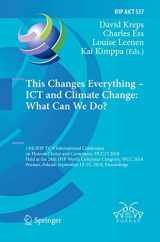 9783030076153-3030076156-This Changes Everything – ICT and Climate Change: What Can We Do?: 13th IFIP TC 9 International Conference on Human Choice and Computers, HCC13 2018, ... and Communication Technology, 537)