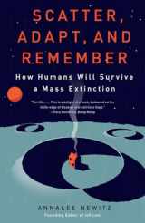 9780307949424-0307949427-Scatter, Adapt, and Remember: How Humans Will Survive a Mass Extinction