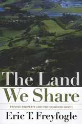 9781610911696-1610911695-The Land We Share: Private Property And The Common Good