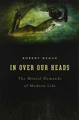 9780674445888-0674445880-In Over Our Heads: The Mental Demands of Modern Life