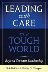 9781957588100-1957588101-Leading With Care in a Tough World: Beyond Servant Leadership
