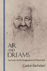 9780911005134-0911005137-Air and Dreams: An Essay on the Imagination of Movement (Bachelard Translation Series)