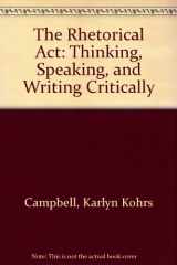 9780534561048-0534561047-The Rhetorical Act: Thinking, Speaking, and Writing Critically (Non-InfoTrac Version)