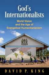 9780812250961-0812250966-God's Internationalists: World Vision and the Age of Evangelical Humanitarianism (Haney Foundation Series)