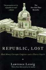 9780446576444-0446576441-Republic, Lost: How Money Corrupts Congress--and a Plan to Stop It