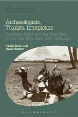 9781472588807-1472588800-Archaeologists, Tourists, Interpreters: Exploring Egypt and the Near East in the Late 19th–Early 20th Centuries (Bloomsbury Egyptology)