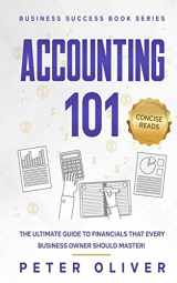 9781521810668-1521810664-Accounting 101: The ultimate guide to financials that every business owner should master! students, entrepreneurs, and the curious will most certainly ... from learning the basics! (Business Success)