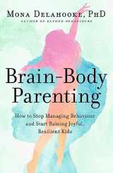 9781529398854-1529398851-Brain-Body Parenting: How to Stop Managing Behaviour and Start Raising Joyful, Resilient Kids