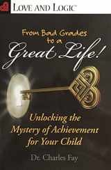 9781935326083-1935326082-From Bad Grades to a Great Life!: Unlocking the Mystery of Achievement for Your Child (Love and Logic)