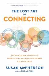 9781260469882-1260469883-The Lost Art of Connecting: The Gather, Ask, Do Method for Building Meaningful Business Relationships