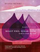 9781783255764-1783255765-Roast Figs, Sugar Snow: Food to warm the soul