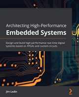 9781789955965-1789955963-Architecting High-Performance Embedded Systems: Design and build high-performance real-time digital systems based on FPGAs and custom circuits