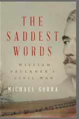 9781631491702-1631491709-The Saddest Words: William Faulkner's Civil War