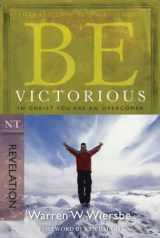 9781434767820-1434767825-Be Victorious (Revelation): In Christ You Are an Overcomer (The BE Series Commentary)