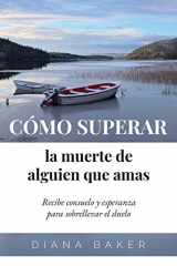 9781640810570-1640810579-Cómo superar la muerte de alguien que amas: Recibe consuelo y esperanza para sobrellevar el duelo (Spanish Edition)