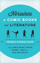 9781442275607-144227560X-Heroines of Comic Books and Literature: Portrayals in Popular Culture