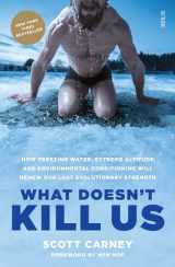 9781911344193-1911344196-What Doesn't Kill Us: how freezing water, extreme altitude, and environmental conditioning will renew our lost evolutionary strength