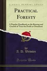 9781331914822-1331914825-Practical Foresty: A Popular Handbook on the Rearing and Growth of Trees for Profit or Ornament (Classic Reprint)