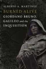 9781780238968-1780238967-Burned Alive: Bruno, Galileo and the Inquisition