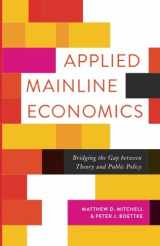 9781942951285-1942951280-Applied Mainline Economics: Bridging the Gap between Theory and Public Policy (Advanced Studies in Political Economy)