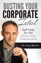 9780989915816-0989915816-Busting Your Corporate Idol: Self-Help for the Chronically Overworked