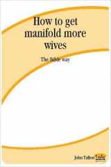 9781411610170-1411610172-How to Get Manifold More Wives - The Bible Way