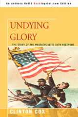 9780595451166-0595451160-UNDYING GLORY: The Story of the Massachusetts 54th Regiment