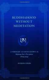 9781881847335-1881847330-Buddhahood Without Meditation: A Visionary Account Known As Refining One's Perception