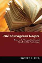 9781610973748-1610973747-The Courageous Gospel: Resources for Teachers, Students, and Preachers of the Fourth Gospel
