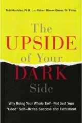 9781594631733-1594631735-The Upside of Your Dark Side: Why Being Your Whole Self--Not Just Your "Good" Self--Drives Success and Fulfillment