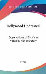 9781436687133-1436687136-Hollywood Undressed: Observations of Sylvia as Noted by Her Secretary