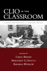 9780195320138-0195320131-Clio in the Classroom: A Guide for Teaching U.S. Women's History