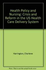 9780867208139-0867208139-Health Policy and Nursing: Crisis and Reform in the U.S. Health Care Delivery System