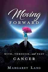 9781632210265-1632210266-Moving Forward: With, Through, and Past Cancer