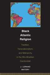 9780691059440-0691059446-Black Atlantic Religion: Tradition, Transnationalism, and Matriarchy in the Afro-Brazilian Candomblé