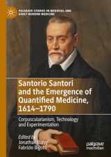 9783030795894-3030795896-Santorio Santori and the Emergence of Quantified Medicine, 1614-1790: Corpuscularianism, Technology and Experimentation (Palgrave Studies in Medieval and Early Modern Medicine)