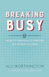 9780310342229-0310342228-Breaking Busy: How to Find Peace and Purpose in a World of Crazy