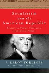 9780997608748-0997608749-Secularism and the American Republic: Revisiting Thomas Jefferson on Church and State