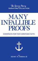 9781683442936-1683442938-Many Infallible Proofs: Evidences for the Christian Faith (Henry Morris Signature Collection)